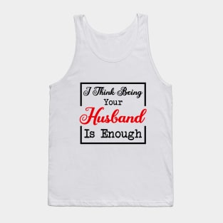 I Think Being Your Husband Is Enough Tank Top